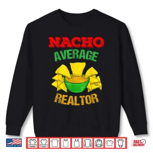 Sweatshirt Nacho Average Realtor Professional Real Estate Agent Shirt
