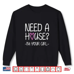 Sweatshirt Need A House Im Your Girl Professional Agent Shirt