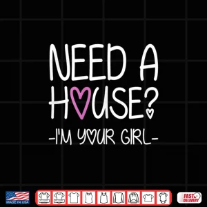 Design Need A House Im Your Girl Professional Agent Shirt