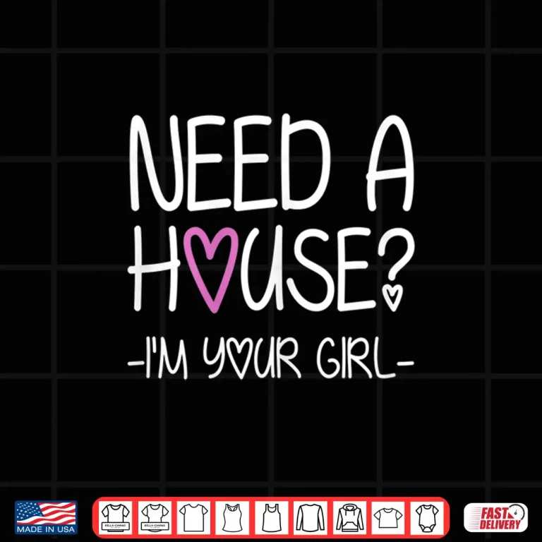 Design Need A House Im Your Girl Professional Agent Shirt