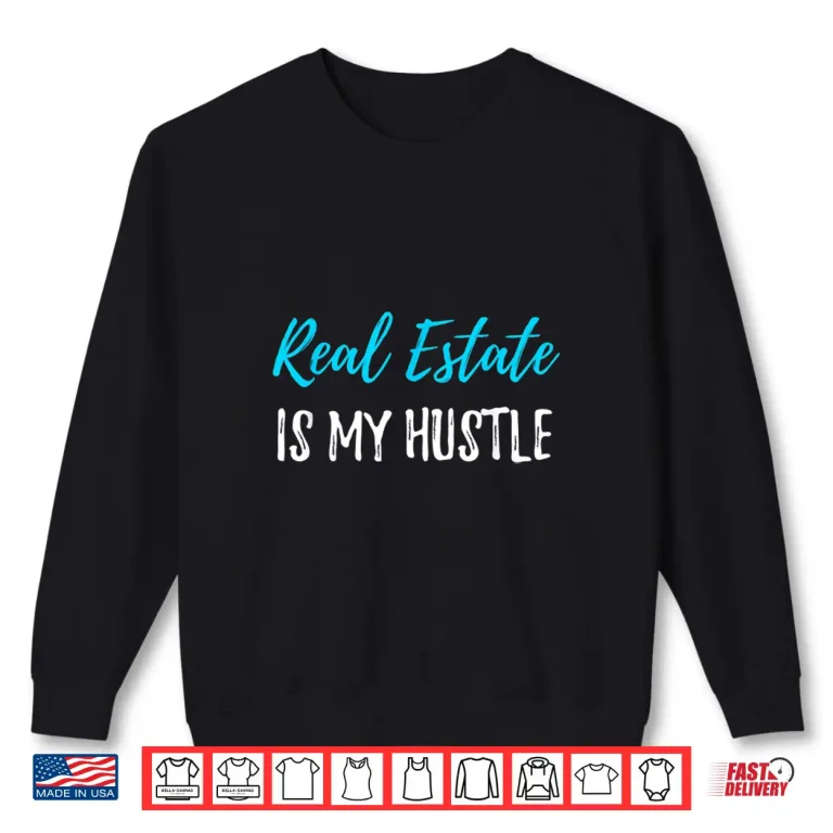 Sweatshirt Real Estate Hustle Professional Realtor Graphic Design Shirt