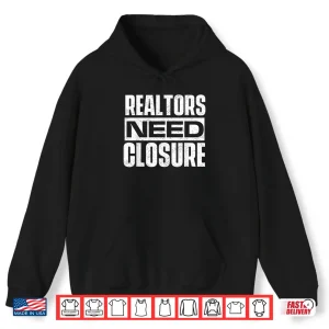 Hoodie Realtors Need Closure Professional House Broker Statement Shirt