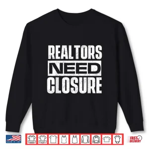Sweatshirt Realtors Need Closure Professional House Broker Statement Shirt