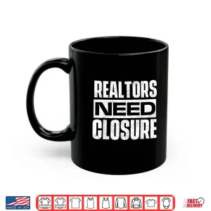 Mug Realtors Need Closure Professional House Broker Statement Shirt