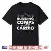 Running Comps Is My Cardio Professional Agent Shirt