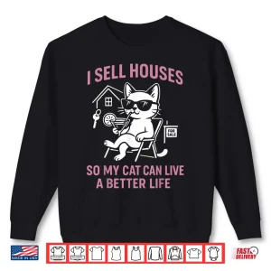 Sweatshirt Sell Houses Better Cat Life Professional Statement Shirt