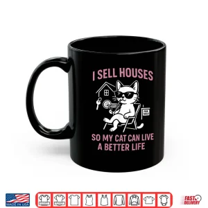 Mug Sell Houses Better Cat Life Professional Statement Shirt