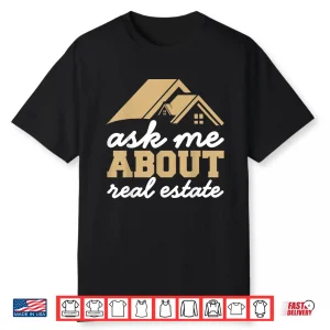 Ask Me About Real Estate Professional Realtor Statement Shirt