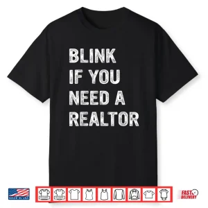 Blink If You Need A Realtor Professional Agent Quote Shirt