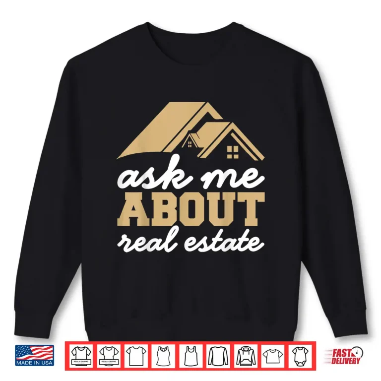 Sweatshirt Ask Me About Real Estate Professional Realtor Statement Shirt