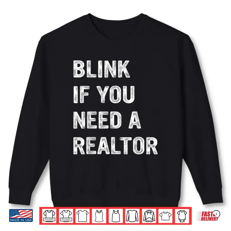 Sweatshirt Blink If You Need A Realtor Professional Agent Quote Shirt