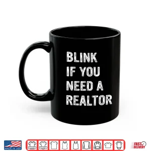 Mug Blink If You Need A Realtor Professional Agent Quote Shirt
