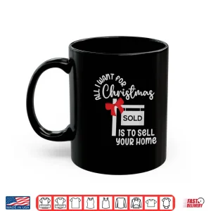 Mug All I Want For Christmas Is Sell Your Home Holiday Shirt