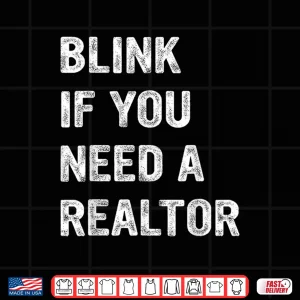 Design Blink If You Need A Realtor Professional Agent Quote Shirt