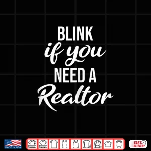 Design Blink If You Need A Realtor Professional Statement Shirt