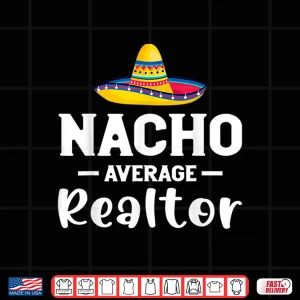 Design Cinco De Mayo Nacho Realtor Sombrero Festive Graphic Shirt