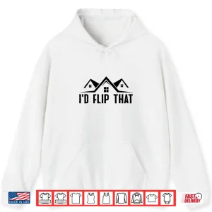Hoodie Id Flip That Professional Real Estate Agent Design Shirt