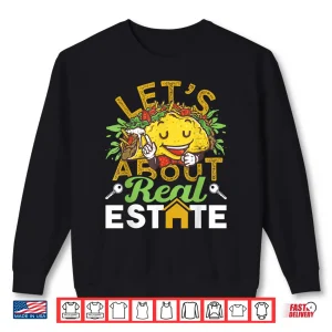Lets Taco About Real Estate Professional Agent Graphic Shirt 2 Sweatshirt Lets Taco About Real Estate Professional Agent Graphic Shirt
