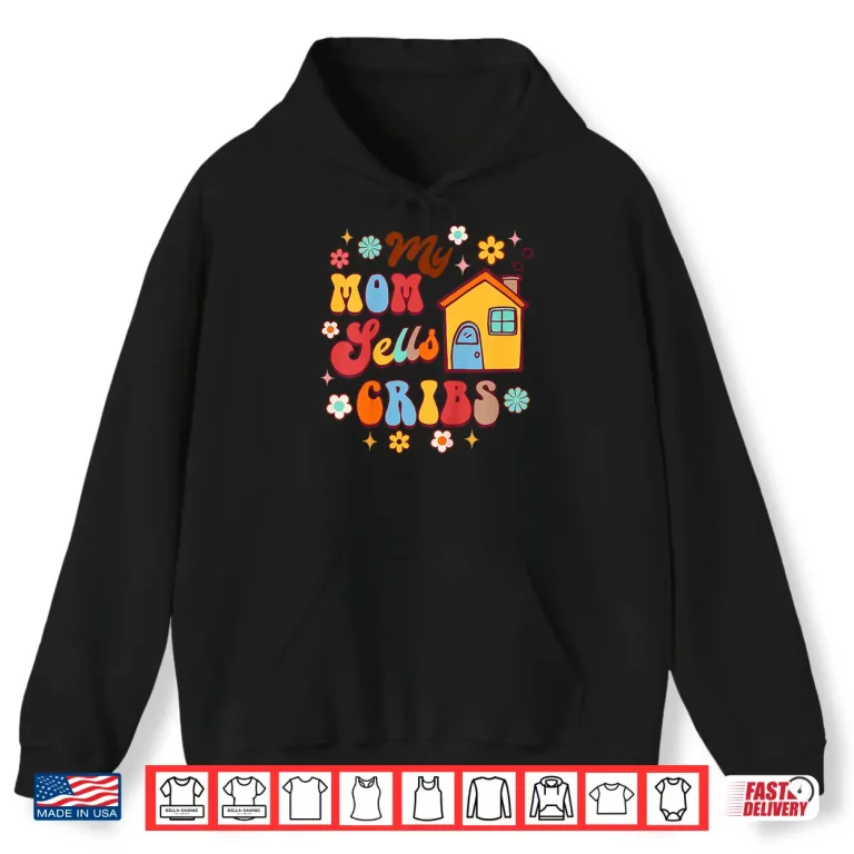 Hoodie My Mom Sells Cribs Real Estate Parent Pride Shirt