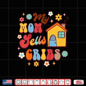 Design My Mom Sells Cribs Real Estate Parent Pride Shirt