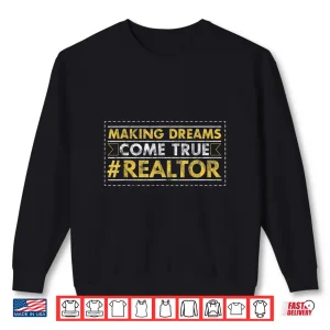 Sweatshirt Real Estate Agent Making Dreams Come True Professional Shirt