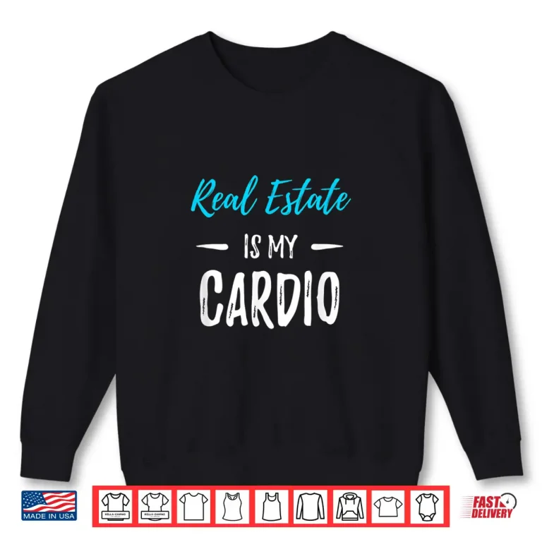 Sweatshirt Real Estate Is My Cardio Professional Fitness Humor Shirt
