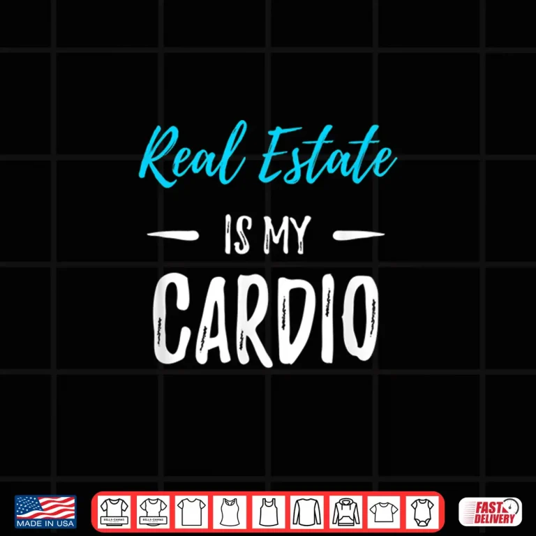 Design Real Estate Is My Cardio Professional Fitness Humor Shirt