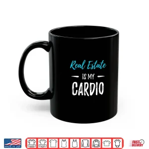 Mug Real Estate Is My Cardio Professional Fitness Humor Shirt 1
