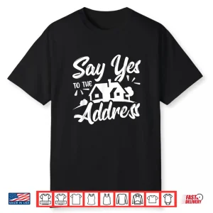 Say Yes To The Address Professional Realtor Quote Shirt