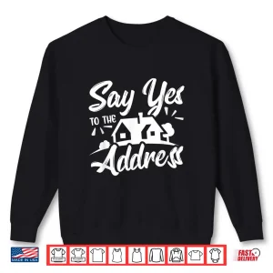 Sweatshirt Say Yes To The Address Professional Realtor Quote Shirt