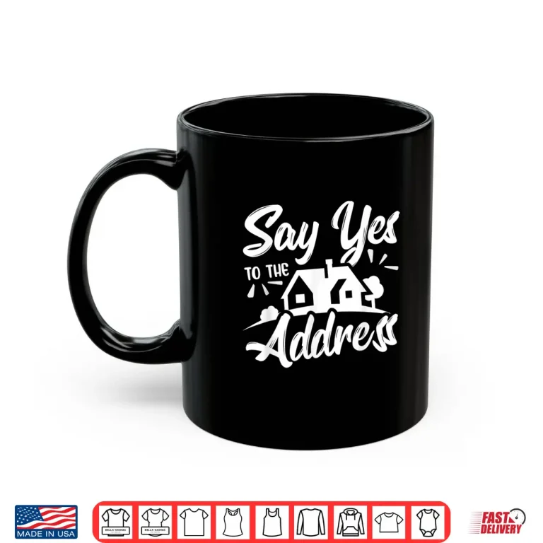Mug Say Yes To The Address Professional Realtor Quote Shirt 1