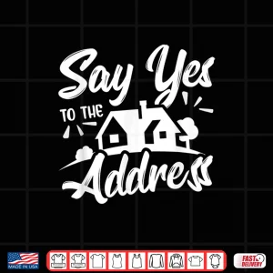 Say Yes To The Address Professional Realtor Quote Shirt 4 Design Say Yes To The Address Professional Realtor Quote Shirt 1