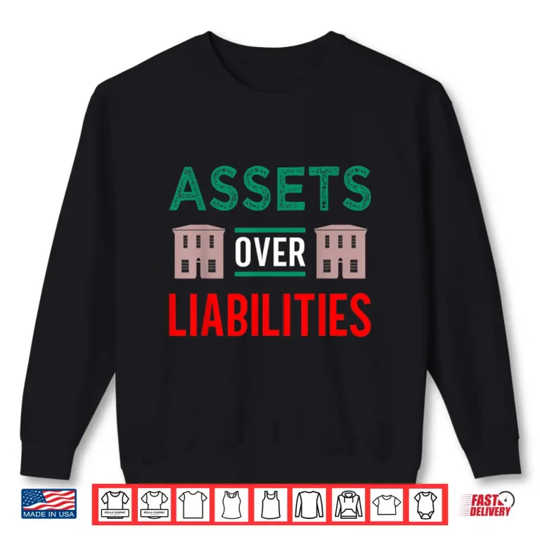 Sweatshirt Assets Over Liabilities Real Estate Investor Professional Shirt