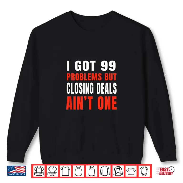 Sweatshirt Closing Deals Ninety Nine Problems Professional Statement Shirt