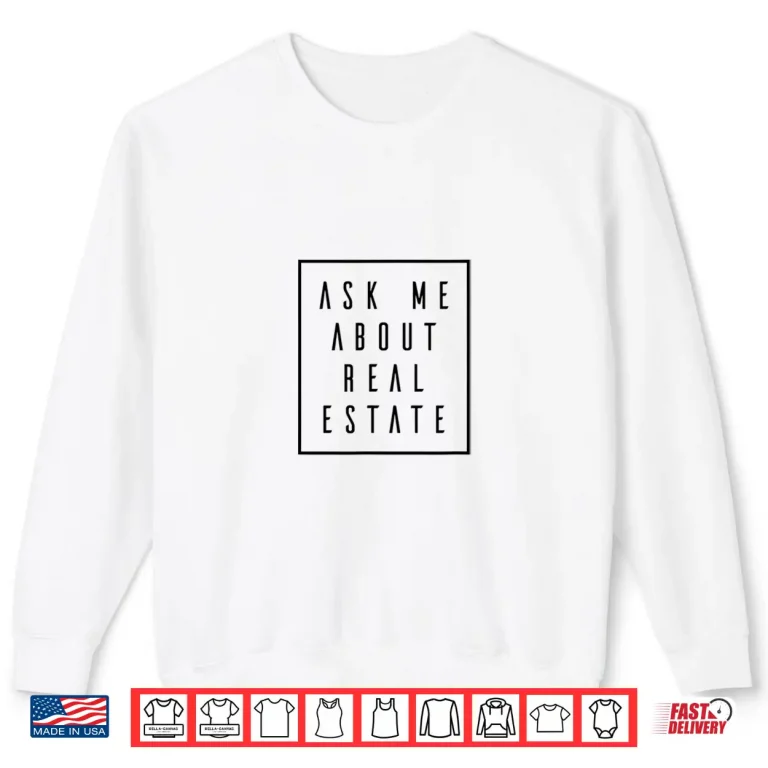 Sweatshirt Ask Me About Real Estate Listing Magnet Professional Agent Shirt