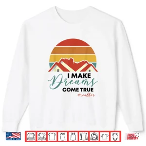 I Make Dreams Come True Retro Real Estate Agent Shirt