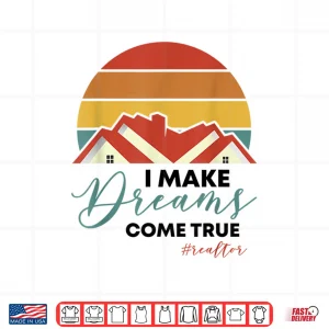 I Make Dreams Come True Retro Real Estate Agent Shirt 2 Design I Make Dreams Come True Retro Real Estate Agent Shirt