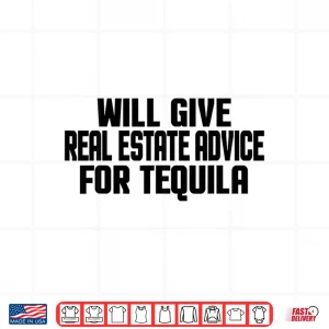 Design Real Estate Advice For Tequila Professional Statement Shirt