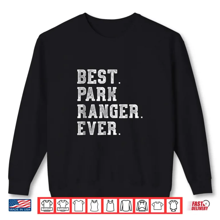 Sweatshirt Best Park Ranger Ever Professional Achievement Graphic Shirt