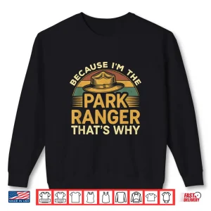 Sweatshirt Because Im The Park Ranger Professional Statement Shirt