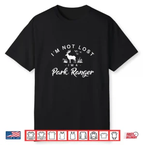 Im Not Lost Im A Park Ranger Forest Service Shirt