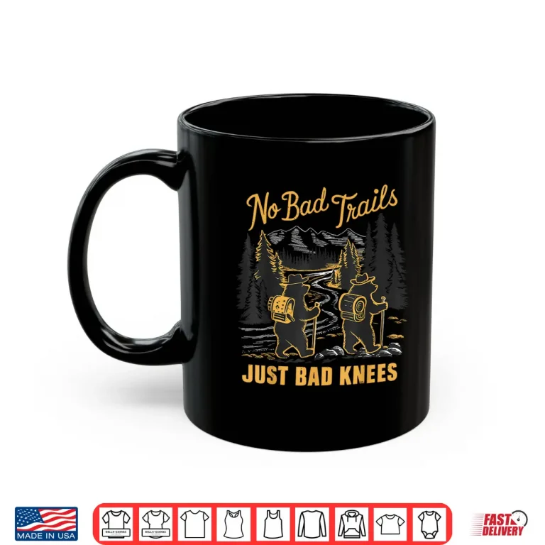 No Bad Trails Just Bad Knees Hiking Bears Joke Shirt 2 Mug No Bad Trails Just Bad Knees Hiking Bears Joke Shirt