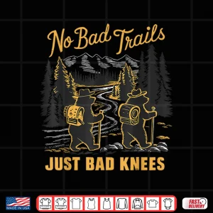 Design No Bad Trails Just Bad Knees Hiking Bears Joke Shirt