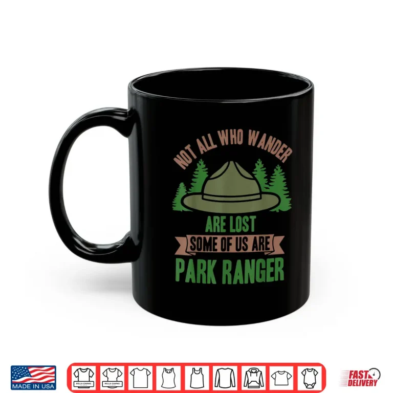 Mug Not All Who Wander Are Lost Park Ranger Heritage Shirt