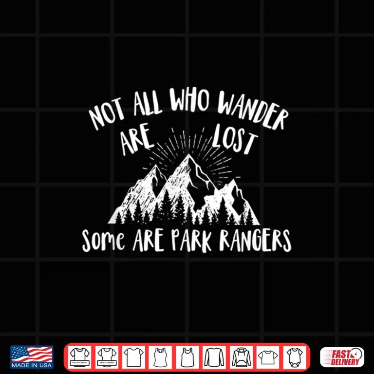Design Park Ranger Not All Who Wander Are Lost National Parks Shirt