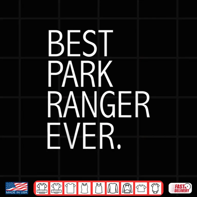 Design Best Park Ranger Ever Forest Ranger Parklands Graphic Shirt