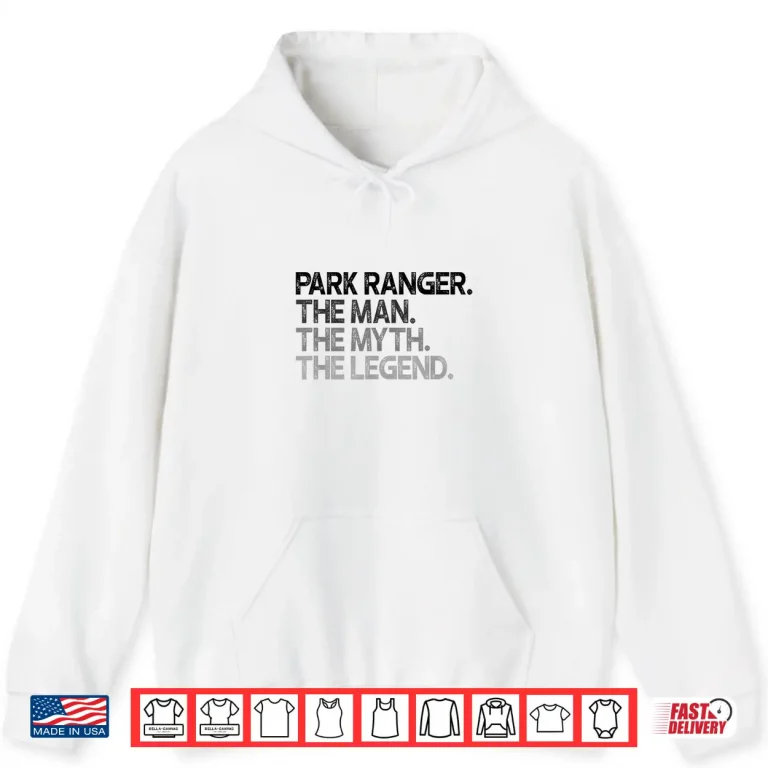 Hoodie Park Ranger Man Myth Legend Professional Achievement Shirt