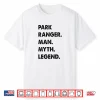 Park Ranger Man Myth Legend Professional Statement Shirt