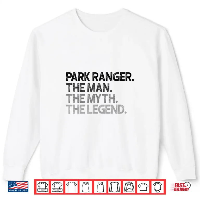 Sweatshirt Park Ranger Man Myth Legend Professional Achievement Shirt