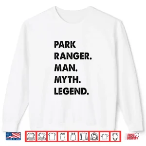 Sweatshirt Park Ranger Man Myth Legend Professional Statement Shirt